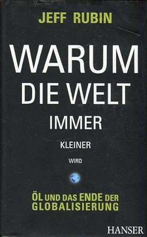 Bild des Verkufers fr Warum die Welt immer kleiner wird. l und das Ende der Globalisierung. zum Verkauf von Antiquariat am Flughafen