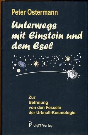 Seller image for Unterwegs mit Einstein und dem Esel. Zur Befreiung von den Fesseln der Urknall-Kosmologie. for sale by Antiquariat am Flughafen