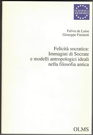 Felicità socratica : immagini di Socrate e modelli antropologici ideali nella filosofia antica.