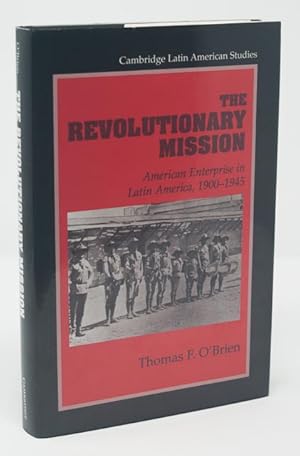 The Revolutionary Mission: American Enterprise in Latin America, 1900-1945