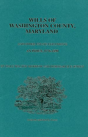 Imagen del vendedor de WILLS OF WASHINGTON COUNTY, MARYLAND AND OTHER ESTATE DOCUMENTS. AN INDEX: 1776 - 1890. a la venta por Legacy Books