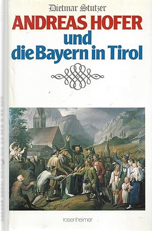 Bild des Verkufers fr Andreas Hofer und die Bayern in Tirol. Mit einem militrhistorischen Beitrag von Helmut Hanko. zum Verkauf von Versandantiquariat Alraune