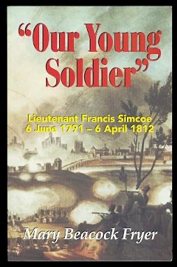Seller image for "OUR YOUNG SOLDIER": LIEUTENANT FRANCIS SIMCOE, 6 JUNE 1791 - 6 APRIL 1812. for sale by Capricorn Books
