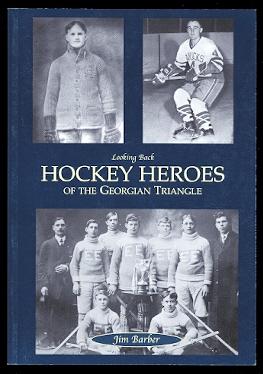 HOCKEY HEROES OF THE GEORGIAN TRIANGLE. LOOKING BACK SERIES.