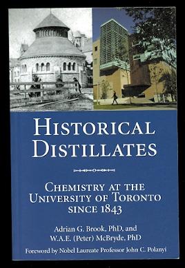 HISTORICAL DISTILLATES: CHEMISTRY AT THE UNIVERSITY OF TORONTO SINCE 1843.