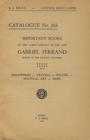 Catalogue nr. 103. Oriental literature of the large library of the late Gabriel Ferrand, editor o...