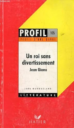 Image du vendeur pour UN ROI SANS DIVERTISSEMENT, J. GIONO (Profil d'une Oeuvre, 105) mis en vente par Le-Livre