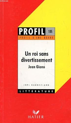Image du vendeur pour UN ROI SANS DIVERTISSEMENT, J. GIONO (Profil d'une Oeuvre, 105) mis en vente par Le-Livre