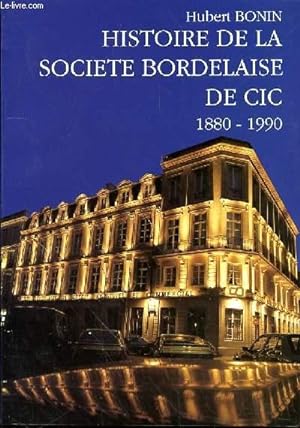 Seller image for HISTOIRE DE LA SOCIETE BORDELAISE DE CIC - 1880-1990 for sale by Le-Livre