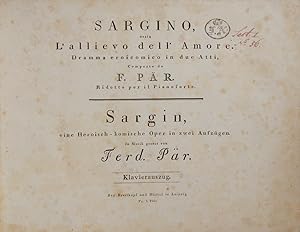 Immagine del venditore per Sargino ossia L'allievo dell' Amore. Dramma eroicomico in due Atti . Ridotto per il Pianoforte. Sargin, eine Heroisch-komische Oper in zwei Aufzgen . Klavierauszug . Pr. 5 Thlr. [Piano-vocal score] venduto da J & J LUBRANO MUSIC ANTIQUARIANS LLC