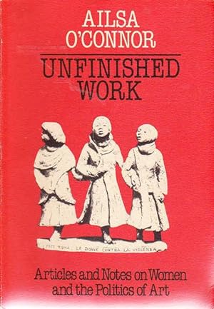 Unfinished Work: Articles and Notes on Women and the Politics of Art