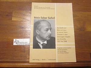 Seller image for Mein lieber Sohn! : die Briefe von Max von Laue an seinen Sohn Theodor in den Vereinigten Staaten von Amerika 1937 bis 1946. eingel. und kommentiert von Jost Lemmerich. Mit zwei Beitr. von Christian Matthaei / Berliner Beitrge zur Geschichte der Naturwissenschaften und der Technik ; 33 for sale by Antiquariat im Kaiserviertel | Wimbauer Buchversand