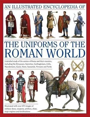 Imagen del vendedor de Illustrated Encyclopedia of the Uniforms of the Roman World: A Detailed Study of the Armies of Rome and Their Enemies, Including the Etruscans, Sam (Hardcover) a la venta por Grand Eagle Retail