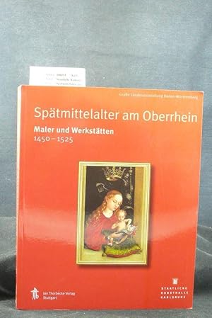 Spätmittelalter am Oberrhein - Maler und Werkstätten 1450-1525