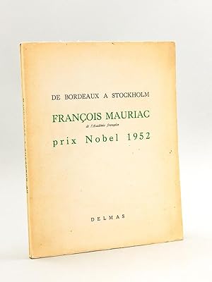 Immagine del venditore per De Bordeaux  Stockholm. Franois Mauriac, de l'Acadmie Franaise Prix Nobel 1952 [ Edition originale ] [ L'Acadmie Nationale des Sciences, Belles-Lettres et Arts de Bordeaux reoit M. Franois Mauriac, de l'Acadmie Franaise, le mardi 20 mai 1952 en Sance extraordinaire dans les foyers du Grand-Thatre ] venduto da Librairie du Cardinal