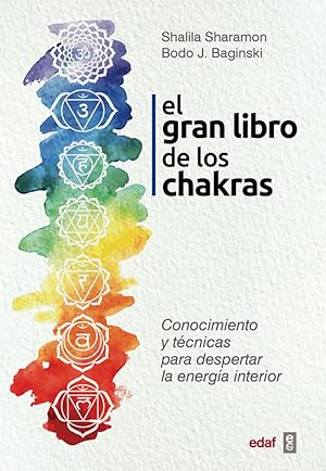 EL GRAN LIBRO DE LOS CHAKRAS Conocimiento y técnicas para despertar la energía interior