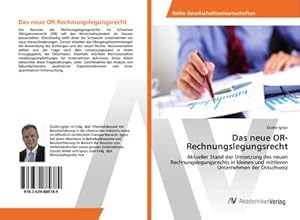 Imagen del vendedor de Das neue OR-Rechnungslegungsrecht : Aktueller Stand der Umsetzung des neuen Rechnungslegungsrechts in kleinen und mittleren Unternehmen der Ostschweiz a la venta por AHA-BUCH GmbH