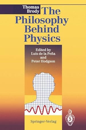 Seller image for The Philosophy behind Physics. Ed. by Luis de la Pena and Peter E. Hodgson for sale by Antiquariat Thomas Haker GmbH & Co. KG