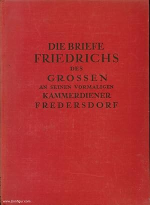 Die Briefe Friedrich des Großen an seinen vormaligen Kammerdiener Fredersdorf