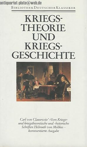 Kriegstheorie und Kriegsgeschichte. Carl von Clausewitz "vom Kriege" und kriegstheoretische und -...