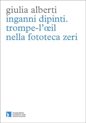 Immagine del venditore per INGANNI DIPINTI. Trompe-l'il nella Fototeca Zeri venduto da Libreria Neapolis di Cirillo Annamaria