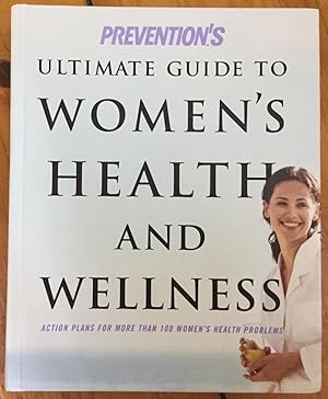Prevention's Ultimate Guide to Women's Health and Wellness: Action Plans for More Than 100 Women'...