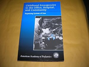 Seller image for Childhood Emergencies In The Office, Hospital, And Community: Organizing Systems Of Care for sale by Bookstore Brengelman
