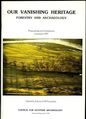 Seller image for Our Vanishing Heritage; Forestry and Archaeology - Proceedings of a Conference, Inverness, April 1987 (Occasional Papers Council for Scottish Archaeology No. 2) for sale by Little Stour Books PBFA Member