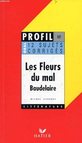 Bild des Verkufers fr LES FLEURS DU MAL, Ch. BAUDELAIRE, 12 SUJETS CORRIGES (Profil Littrature, Oral de Franais, 167) zum Verkauf von Le-Livre