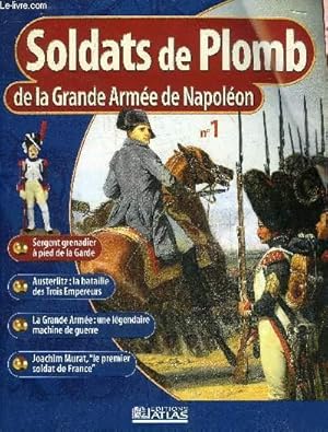 Bild des Verkufers fr SOLDATS DE PLOMB DE LA GRANDE ARMEE DE NAPOLEON N1 - Sergent grenadier  pied de la Garde - Austerlitz des Trois Empereurs - la Grande Arme une lgendaire machine de guerre - Joachim Murat le premier soldat de France. zum Verkauf von Le-Livre