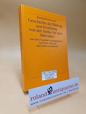 Geschichte der Bildung und Erziehung von der Antike bis zum Mittelalter. Aus dem Nachlass hrsg. v...