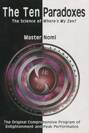 The Ten Paradoxes: The Science of Where's My Zen? - The Original Comprehensive Program of Enlight...