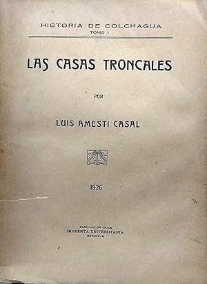 Bild des Verkufers fr Las Casas Troncales. Historia de Colchagua. Tomo I zum Verkauf von Librera Monte Sarmiento