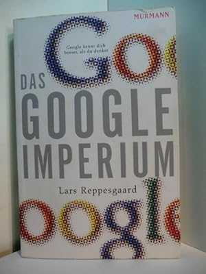 Seller image for Das Google-Imperium. Google kennt dich besser, als du denkst for sale by Antiquariat Weber