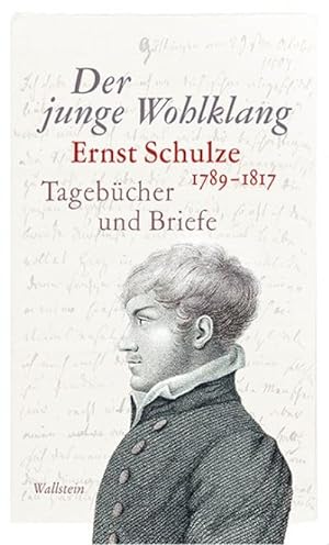 Bild des Verkufers fr Der junge Wohlklang : Ernst Schulze (1789-1817). Tagebcher und Briefe zum Verkauf von AHA-BUCH GmbH
