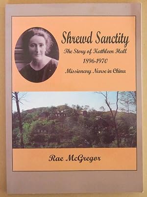 Seller image for Shrewd Sanctity The Story of Kathleen Hall 1896-1970 Missionary Nurse in China for sale by Mainly Fiction