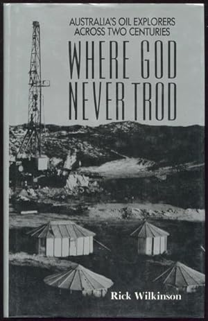 Immagine del venditore per Where God never trod : Australia's oil explorers across two centuries. venduto da Lost and Found Books