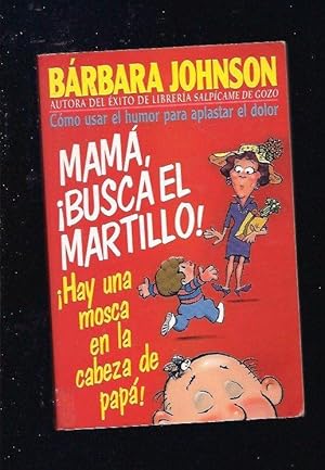 Immagine del venditore per MAMA, BUSCA EL MARTILLO! HAY UNA MOSCA EN LA CABEZA DE PAPA! COMO USAR EL HUMOR PARA APLASTAR EL DOLOR venduto da Desvn del Libro / Desvan del Libro, SL