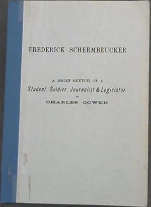 Imagen del vendedor de Frederick Schermbrucker : A Brief Sketch of a Student, Soldier, Journalist & Legislator a la venta por Chapter 1