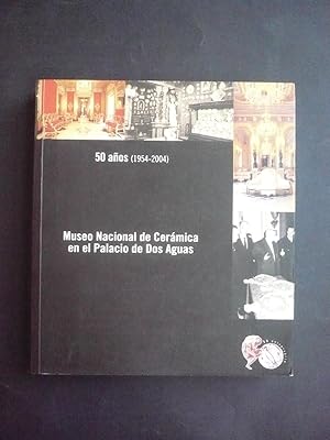 MUSEO NACIONAL DE CERÁMICA EN EL PALACIO DE DOS AGUAS. 50 AÑOS (1954-2004).