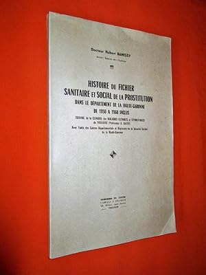 Image du vendeur pour Histoire du Fichier sanitaire et social de la prostitution dans le dpartement de la Haute-Garonne de 1950  1960 inclus. mis en vente par Dj Jadis