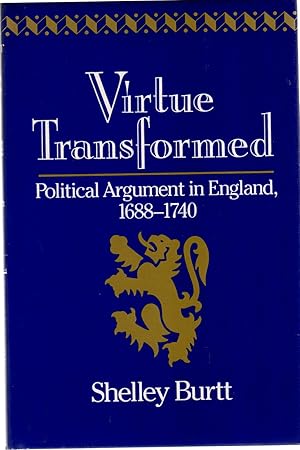 Virtue Transformed : Political Argument in England, 1688-1740