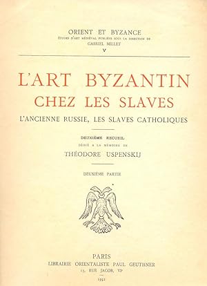 L'art byzantin chez les slaves : L'ancienne Russie, les slaves catholiques [Collection : Orient e...