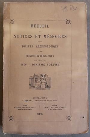 Recueil des notices et mémoires de la Société Archéologique de la province de Constantine. Dixièm...