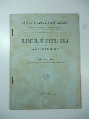 Istituto coloniale italiano. Il problema delle nostre scuole in Alessandria. Relazione