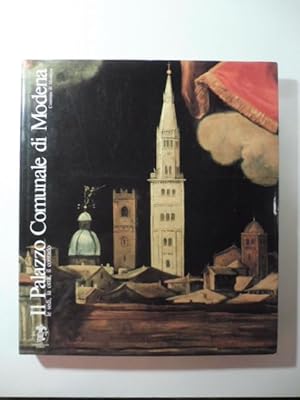 Seller image for Il Palazzo Comunale di Modena. Le sedi, la citta', il contado. for sale by Coenobium Libreria antiquaria