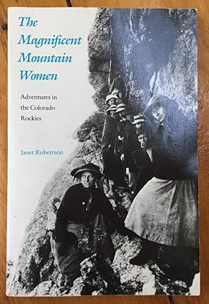 The Magnificent Mountain Women: Adventures in the Colorado Rockies