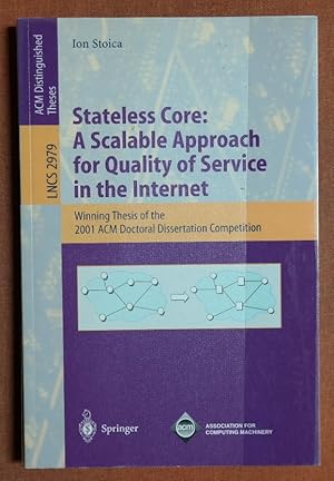 Seller image for Stateless Core: A Scalable Approach for Quality of Service in the Internet: Winning Thesis of the 2001 ACM Doctoral Dissertation Competition (Lecture Notes in Computer Science) for sale by GuthrieBooks