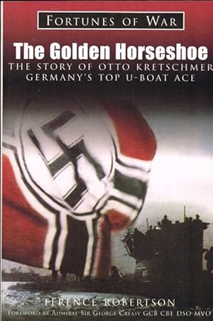 Imagen del vendedor de THE GOLDEN HORSESHOE : THE STORY OF OTTO KRETSCHMER, GERMANY'S TOP U-BOAT ACE a la venta por Paul Meekins Military & History Books