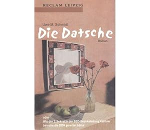 Bild des Verkufers fr Die Datsche oder Wie der 2. Sekretr der SED-Bezirksleitung Kahlow beinahe die DDR gerettet htte. Roman. 1. Auflage zum Verkauf von Agrotinas VersandHandel